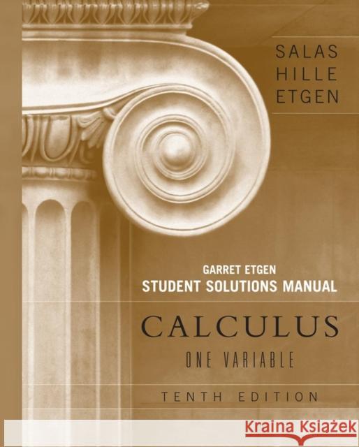 Student Solutions Manual for Calculus: One Variable, 10e (Chapters 1 - 12) Satunino L. Salas Garret J. Etgen Einar Hille 9780470105535 John Wiley & Sons