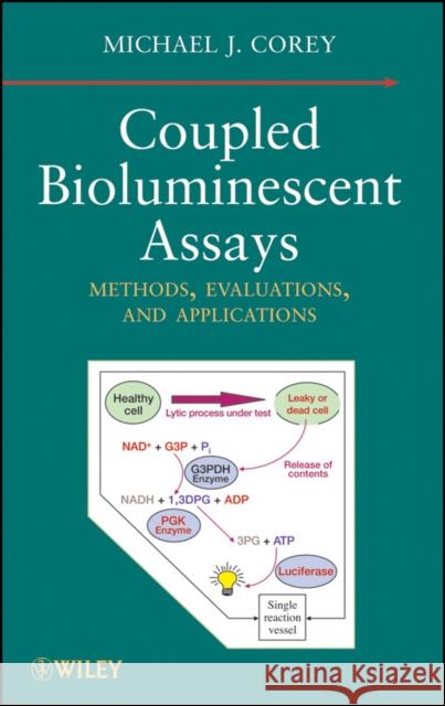 Coupled Bioluminescent Assays: Methods, Evaluations, and Applications Corey, Michael J. 9780470108833 John Wiley & Sons