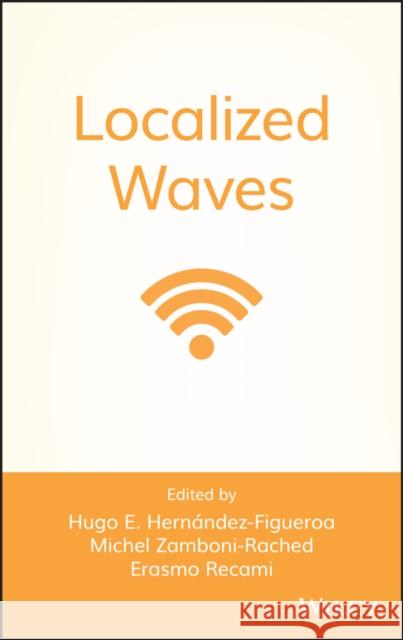 Localized Waves Ererasmo E. Recami Michel Zamboni-Rached Hugo E. Hernandez-Figueroa 9780470108857 