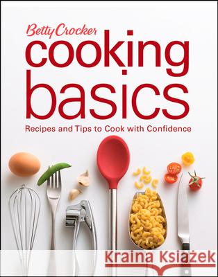 Betty Crocker Cooking Basics: Recipes and Tips Tocook with Confidence Betty Crocker 9780470111352