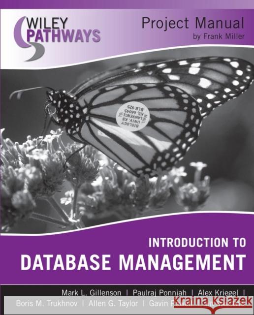 Wiley Pathways Introduction to Database Management, 1e Project Manual Gillenson, Mark L. 9780470114100 John Wiley & Sons