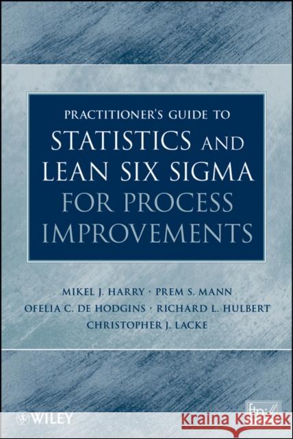 Practitioner's Guide to Statistics and Lean Six SIGMA for Process Improvements Harry, Mikel J. 9780470114940