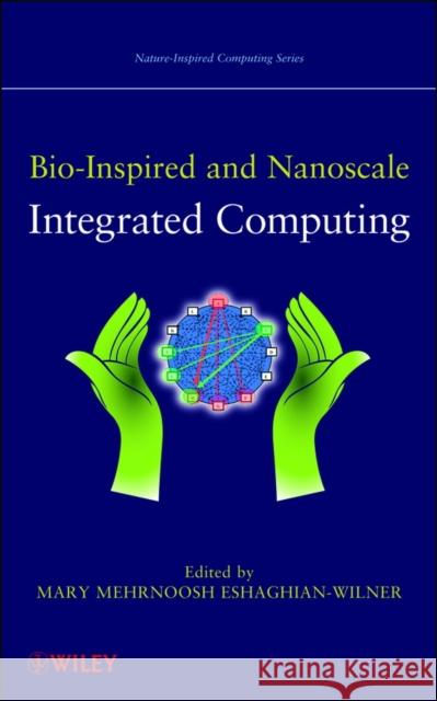 Bio-Inspired and Nanoscale Integrated Computing Mary Eshaghian-Wilner 9780470116593 Wiley-Blackwell