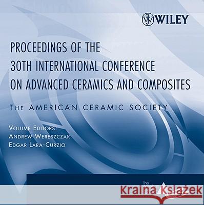 Proceedings of the 30th International Conference on Advanced Ceramics and Composites Andrew Wereszczak Edgar Lara-Curzio 9780470117026 John Wiley & Sons