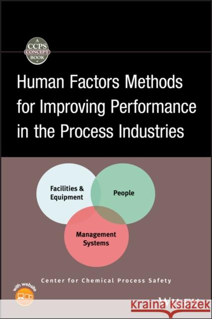 Human Factors Methods for Improving Performance in the Process Industries [With CDROM] Center for Chemical Process Safety (CCPS 9780470117545 John Wiley & Sons