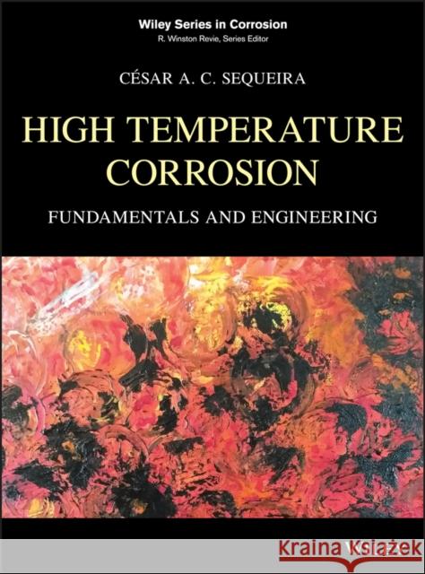 High Temperature Corrosion: Fundamentals and Engineering Sequeira, César a. C. 9780470119884