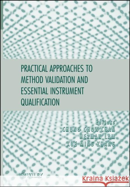 Practical Approaches to Method Validation and Essential Instrument Qualification Chung Chow Chan Herman Lam Xue-Ming Zhang 9780470121948