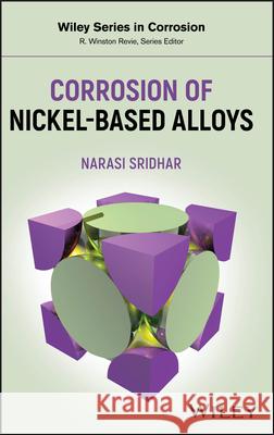 Corrosion of Nickel–Based Alloys N Sridhar 9780470122037 John Wiley and Sons Ltd
