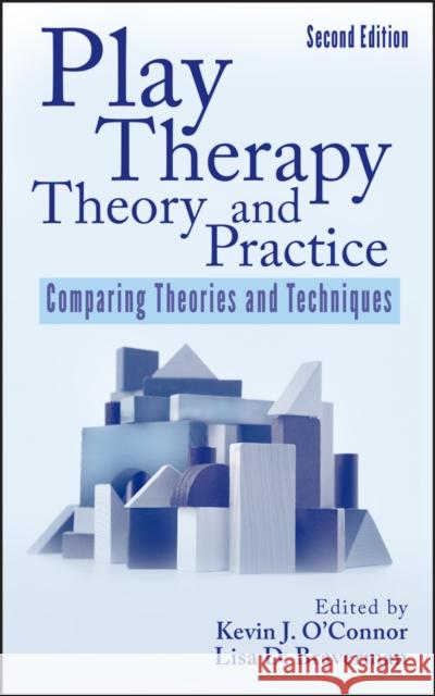 Play Therapy Theory and Practice: Comparing Theories and Techniques O'Connor, Kevin J. 9780470122365