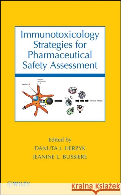 Immunotoxicology Strategies for Pharmaceutical Safety Assessment Danuta J. Herzyk Jeanine L. Bussiere 9780470122389