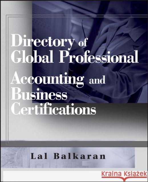 Directory of Global Professional Accounting and Business Certifications Lal Balkaran 9780470124864 John Wiley & Sons