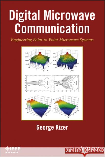 Digital Microwave Communication: Engineering Point-To-Point Microwave Systems Kizer, George 9780470125342