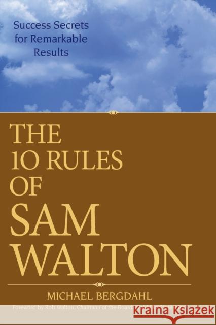 The 10 Rules of Sam Walton: Success Secrets for Remarkable Results Bergdahl, Michael 9780470126837 John Wiley & Sons