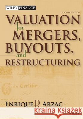 Valuation : Mergers, Buyouts and Restructuring Enrique R. Arzac 9780470128893 