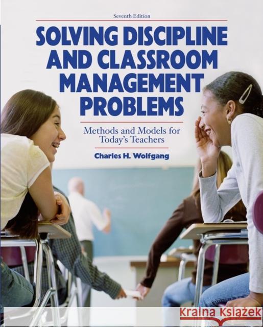 Solving Discipline and Classroom Management Problems Charles H Wolfgang 9780470129104 0