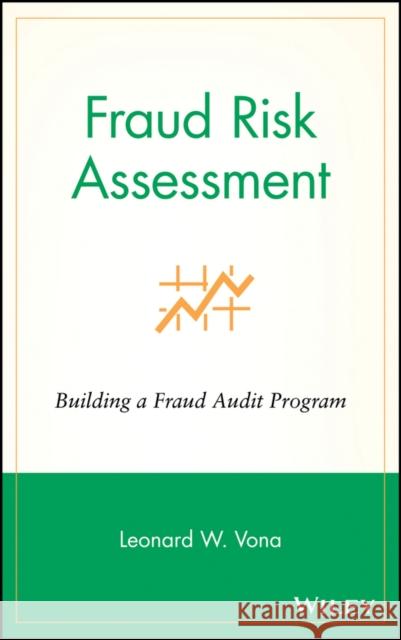 Fraud Risk Assessment: Building a Fraud Audit Program Vona, Leonard W. 9780470129456 John Wiley & Sons