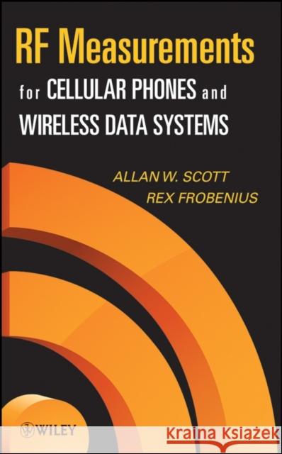 RF Measurements for Cellular Phones and Wireless Data Systems Allan W. Scott Rex Frobenius 9780470129487 IEEE Computer Society Press
