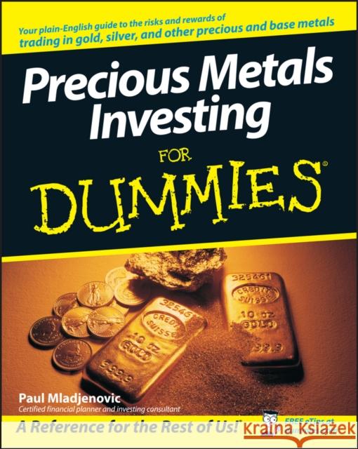 Precious Metals Investing For Dummies Paul Mladjenovic 9780470130872 0