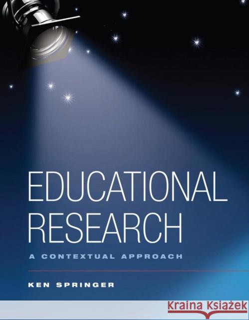 Educational Research: A Contextual Approach Springer, Ken 9780470131329 John Wiley & Sons