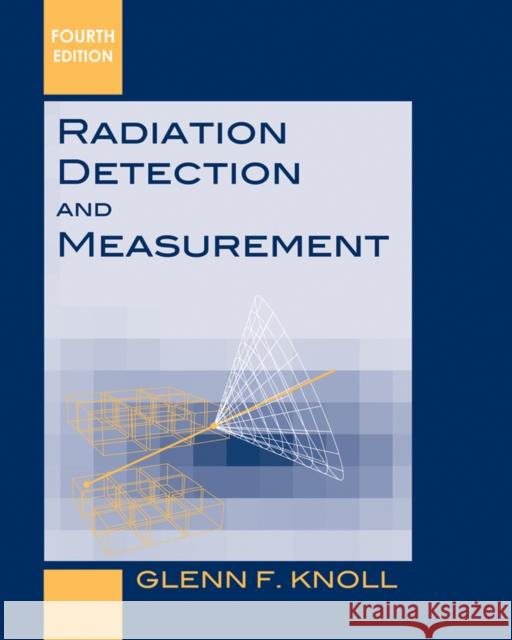 Radiation Detection and Measurement Glenn F. Knoll   9780470131480 John Wiley & Sons Inc