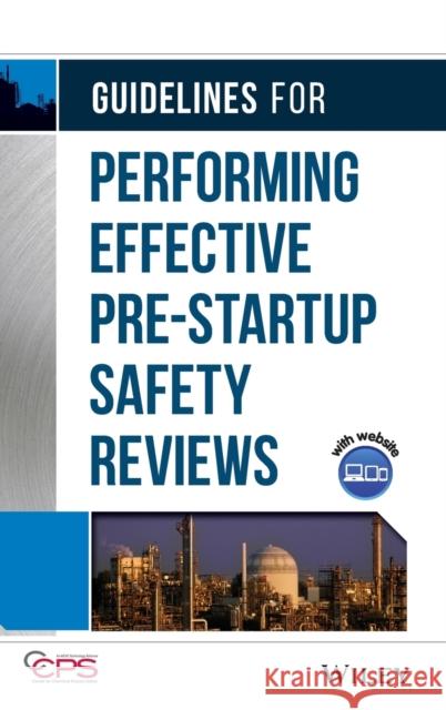 Guidelines for Performing Effective Pre-Startup Safety Reviews Center for Chemical Process Safety (Ccps 9780470134030 John Wiley & Sons