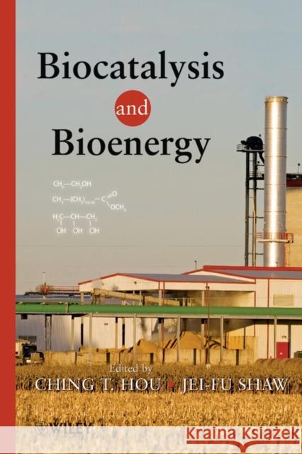 Biocatalysis and Bioenergy Ching T. Hou C. T. Hou Jei-Fu Shaw 9780470134047 Wiley-Interscience