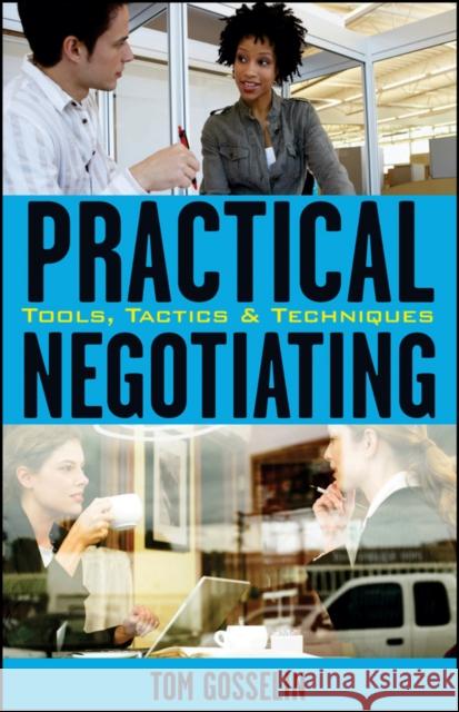 Practical Negotiating: Tools, Tactics, & Techniques Gosselin, Tom 9780470134856 John Wiley & Sons