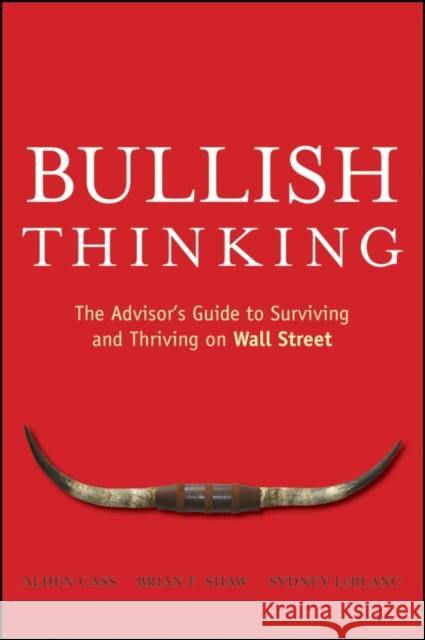 Bullish Thinking: The Advisor's Guide to Surviving and Thriving on Wall Street Cass, Alden 9780470137703 John Wiley & Sons