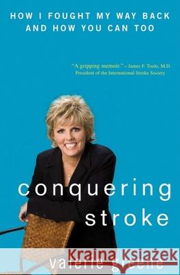 Conquering Stroke: How I Fought My Way Back and How You Can Too Valerie Greene 9780470137925 John Wiley & Sons