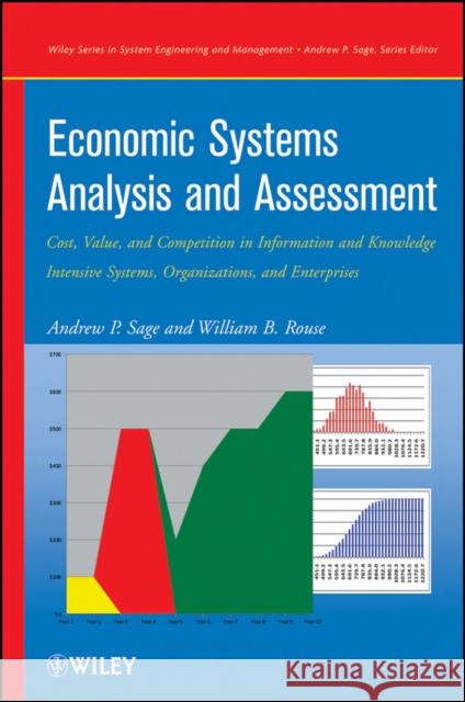 Economic Systems Analysis and Assessment: Cost, Value, and Competition in Information and Knowledge Intensive Systems, Organizations, and Enterprises Sage, Andrew P. 9780470137956 Wiley-Interscience