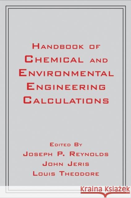Handbook of Chemical and Environmental Engineering Calculations Joseph P. Reynolds John S. Jeris Louis Theodore 9780470139028 Wiley-Interscience