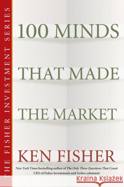 100 Minds That Made the Market Kenneth L. Fisher 9780470139516 John Wiley & Sons