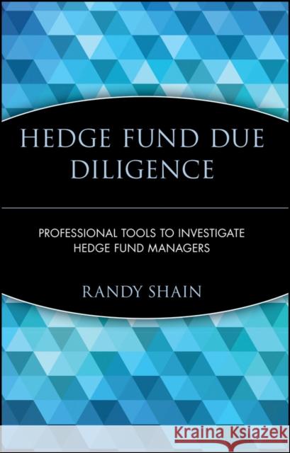 Hedge Fund Due Diligence: Professional Tools to Investigate Hedge Fund Managers Shain, Randy 9780470139776