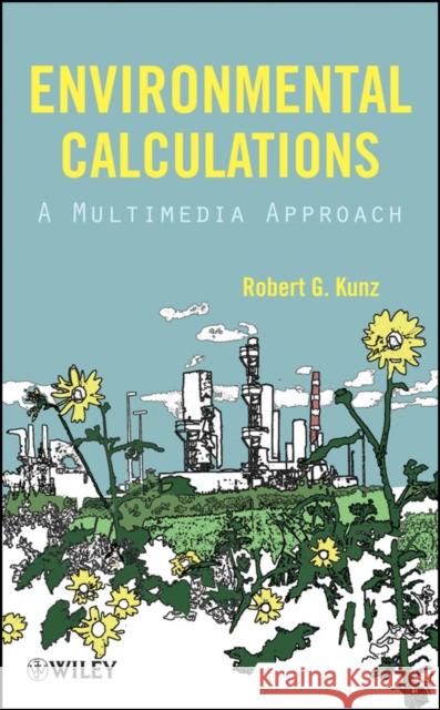 Environmental Calculations: A Multimedia Approach Kunz, Robert G. 9780470139851