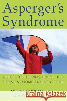 Asperger's Syndrome: A Guide to Helping Your Child Thrive at Home and at School Melinda Docter 9780470140147 0