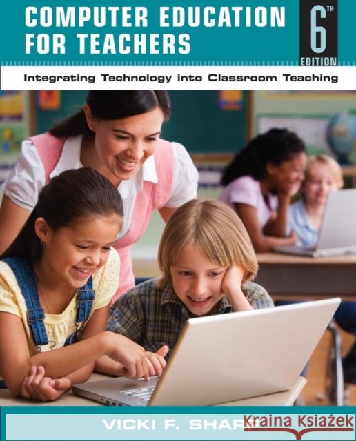 Computer Education for Teachers: Integrating Technology Into Classroom Teaching Sharp, Vicki F. 9780470141106 John Wiley & Sons