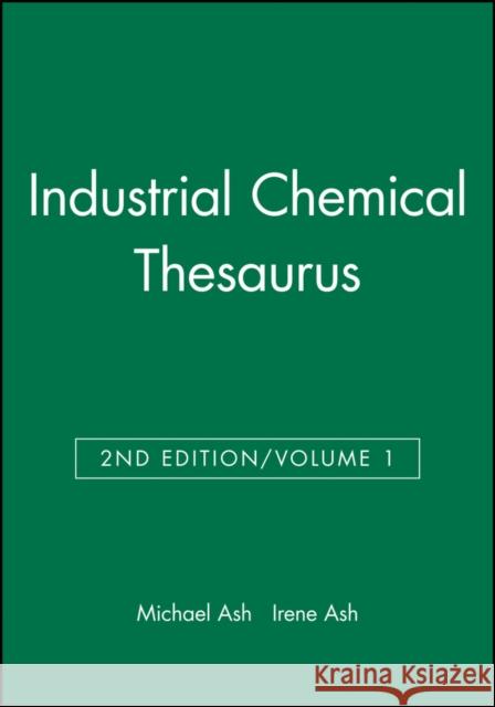Industrial Chemical Thesaurus, Volume 1 Ash, Michael; Ash, Irene 9780470144299 John Wiley & Sons