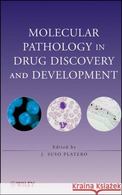 Molecular Pathology in Drug Discovery and Development J. Suso Platero 9780470145593 John Wiley & Sons