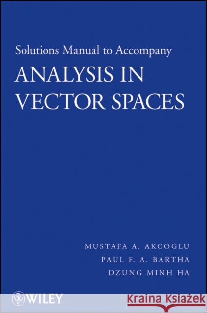 Analysis in Vector Spaces, Solutions Manual Akcoglu, Mustafa A. 9780470148259 Wiley-Blackwell