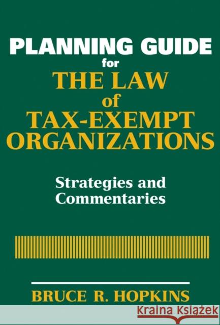 Planning Guide for the Law of Tax-Exempt Organizations: Strategies and Commentaries Hopkins, Bruce R. 9780470149171 John Wiley & Sons