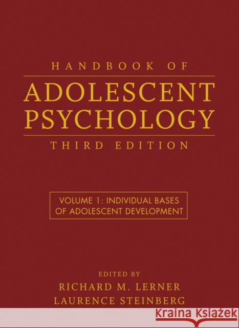 Handbook of Adolescent Psychology, Volume 1: Individual Bases of Adolescent Development Lerner, Richard M. 9780470149218