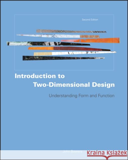 Introduction to Two-Dimensional Design: Understanding Form and Function Bowers, John 9780470163757 0