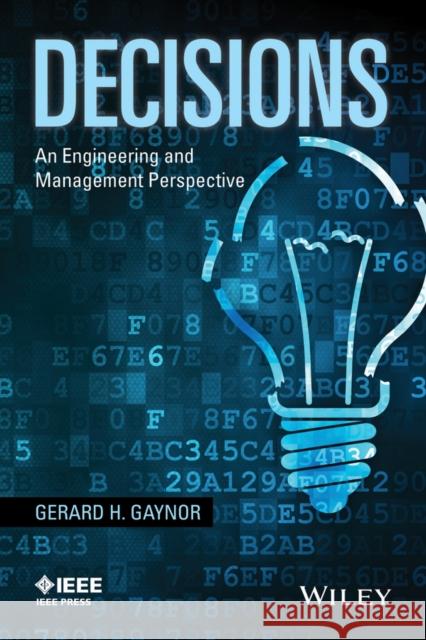 Decisions: An Engineering and Management Perspective Gaynor, Gerard H. 9780470167595 IEEE Computer Society Press