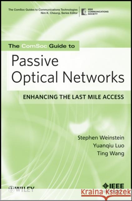 The Comsoc Guide to Passive Optical Networks: Enhancing the Last Mile Access Weinstein, Stephen B. 9780470168844