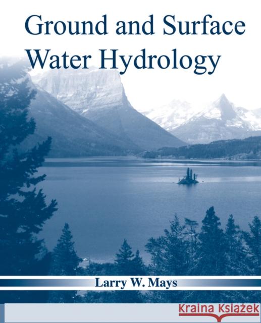 Ground and Surface Water Hydrology Larry W. Mays 9780470169872 John Wiley & Sons