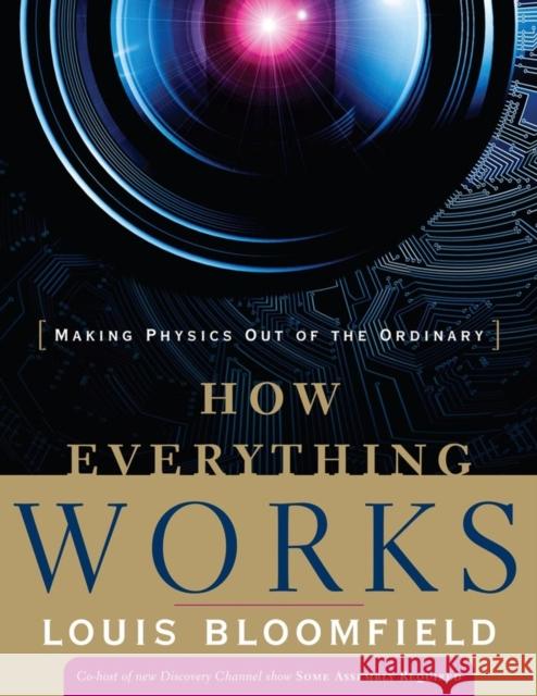 How Everything Works: Making Physics Out of the Ordinary Bloomfield, Louis A. 9780470170663 John Wiley & Sons