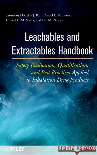 Leachables and Extractables Handbook: Safety Evaluation, Qualification, and Best Practices Applied to Inhalation Drug Products Norwood, Daniel L. 9780470173657 John Wiley & Sons