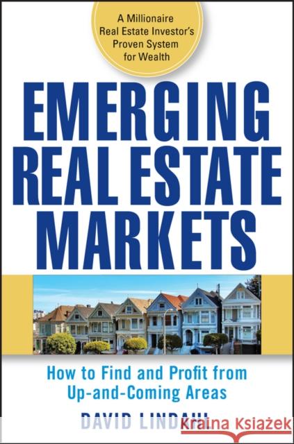 Emerging Real Estate Markets: How to Find and Profit from Up-And-Coming Areas Lindahl, David 9780470174661 John Wiley & Sons