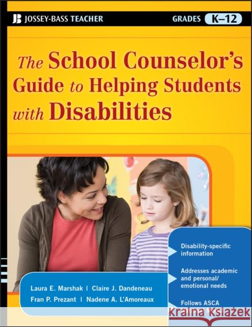 The School Counselor's Guide to Helping Students with Disabilities Laura E. Marshak Claire J. Dandeneau Fran P. Prezant 9780470175798 Jossey-Bass