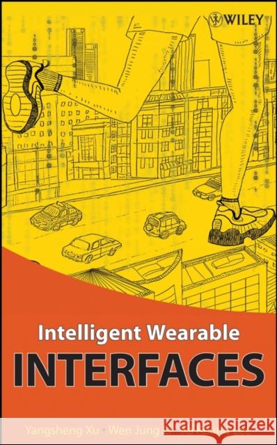 Intelligent Wearable Interfaces Yangsheng Xu Wen Jung Li Ka Keung Lee 9780470179277
